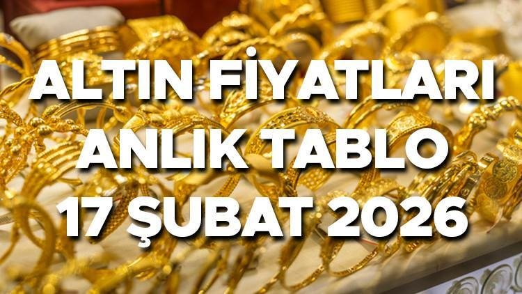 Altın Fiyatları Güncel Durum 17 Şubat 2026 (Anlık Tablo)