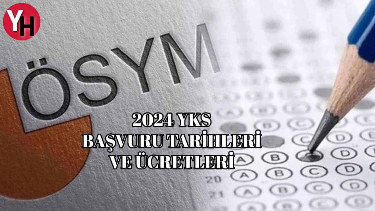 2024 YKS Başvuru Tarihler ve Ücret Açıklandı!