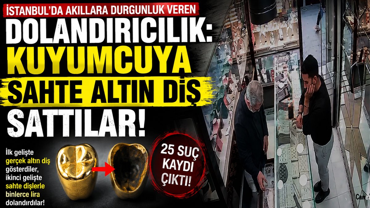 İstanbul’da Akıllara Durgunluk Veren Dolandırıcılık: Kuyumcuya Sahte Altın Diş Sattılar